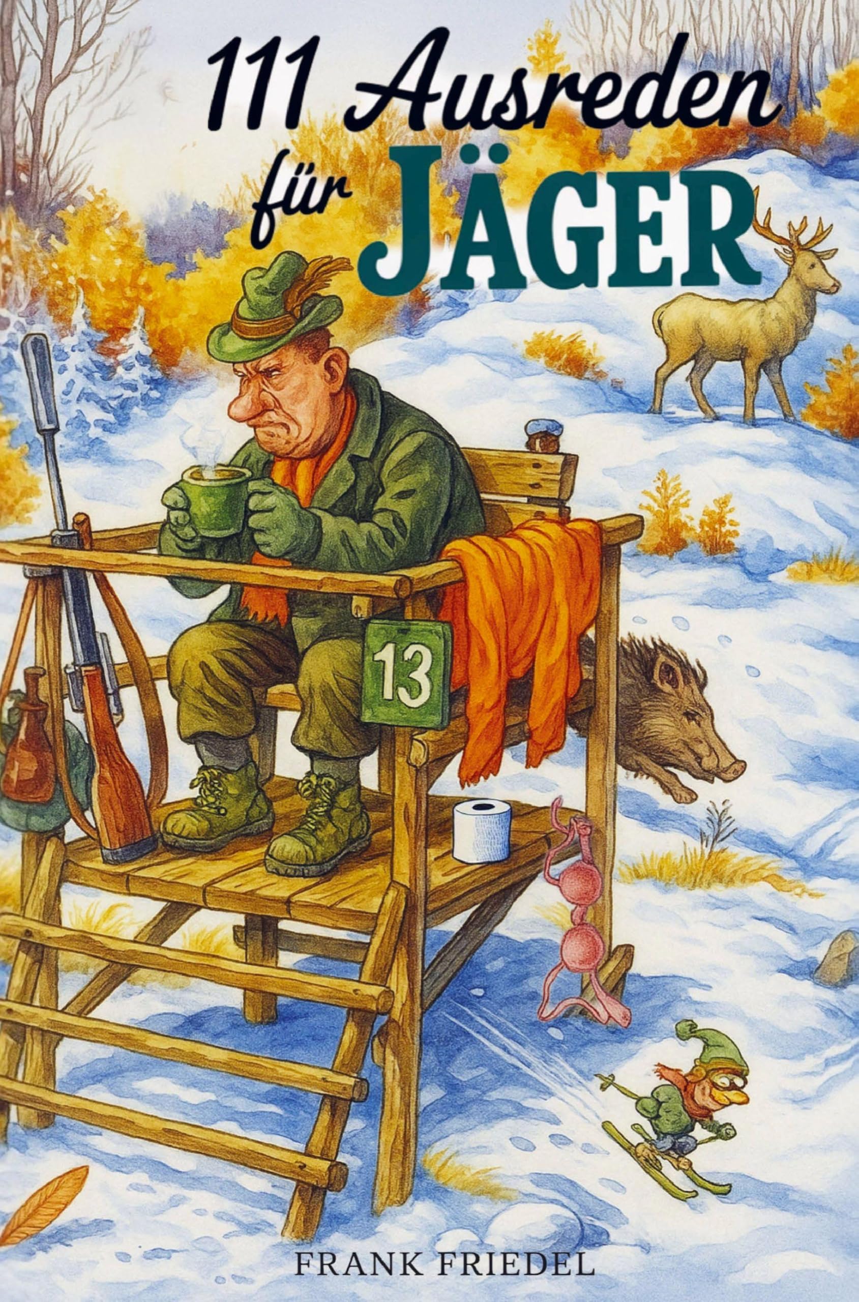 111 Ausreden für Jäger - Das augenzwinkernde Geschenk mit legendären Erklärungen für jedes Missgeschick Leisure & Fun