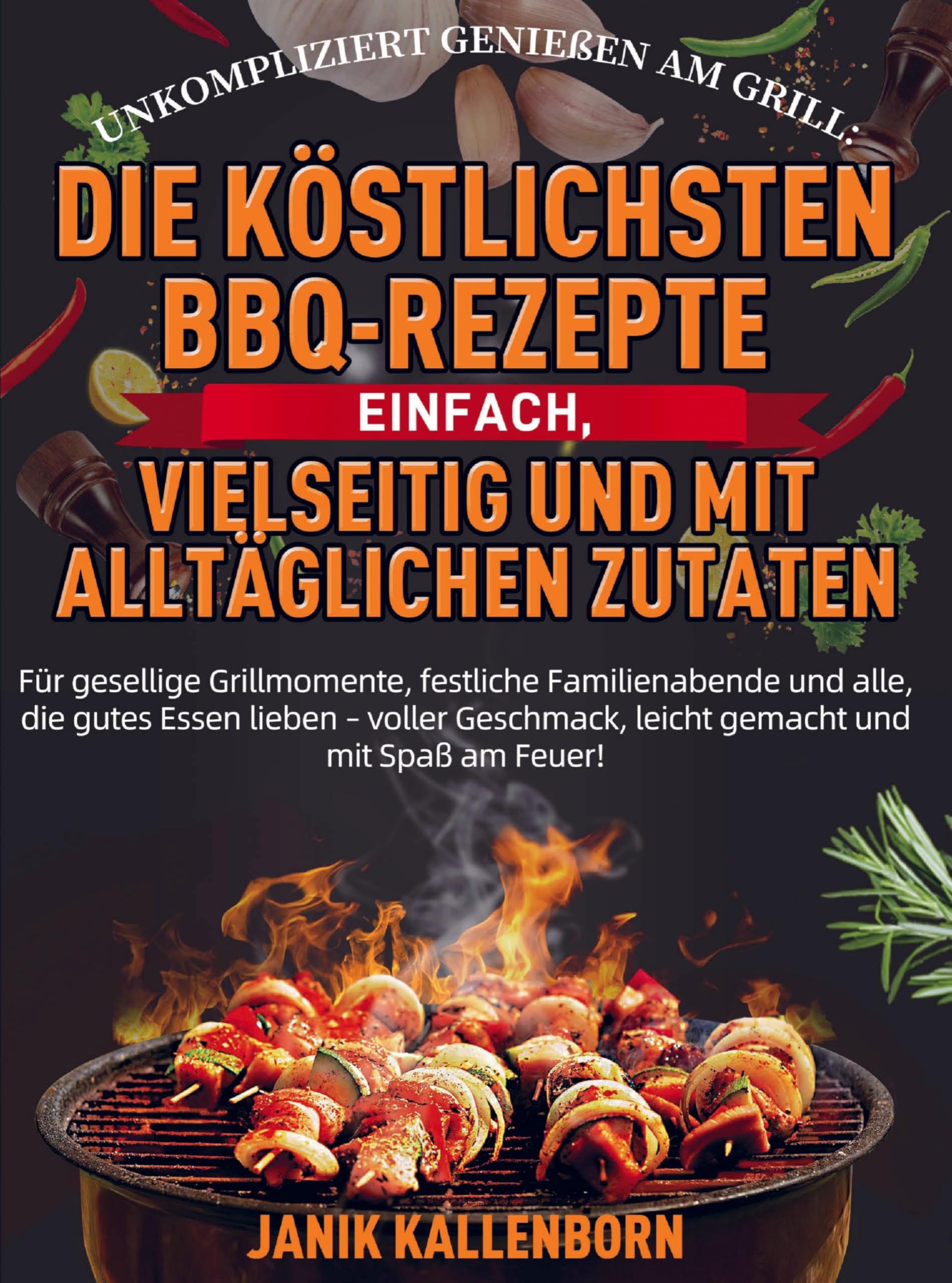 Unkompliziert genießen am Grill: Die köstlichsten BBQ-Rezepte - einfach, vielseitig und mit alltäglichen Zutaten Leisure, Home & Garden