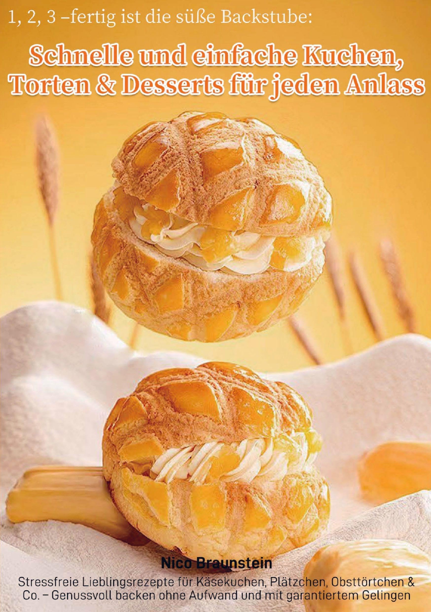 1, 2, 3 - fertig ist die süße Backstube: Schnelle und einfache Kuchen, Torten & Desserts für jeden Anlass Leisure, Home & Garden