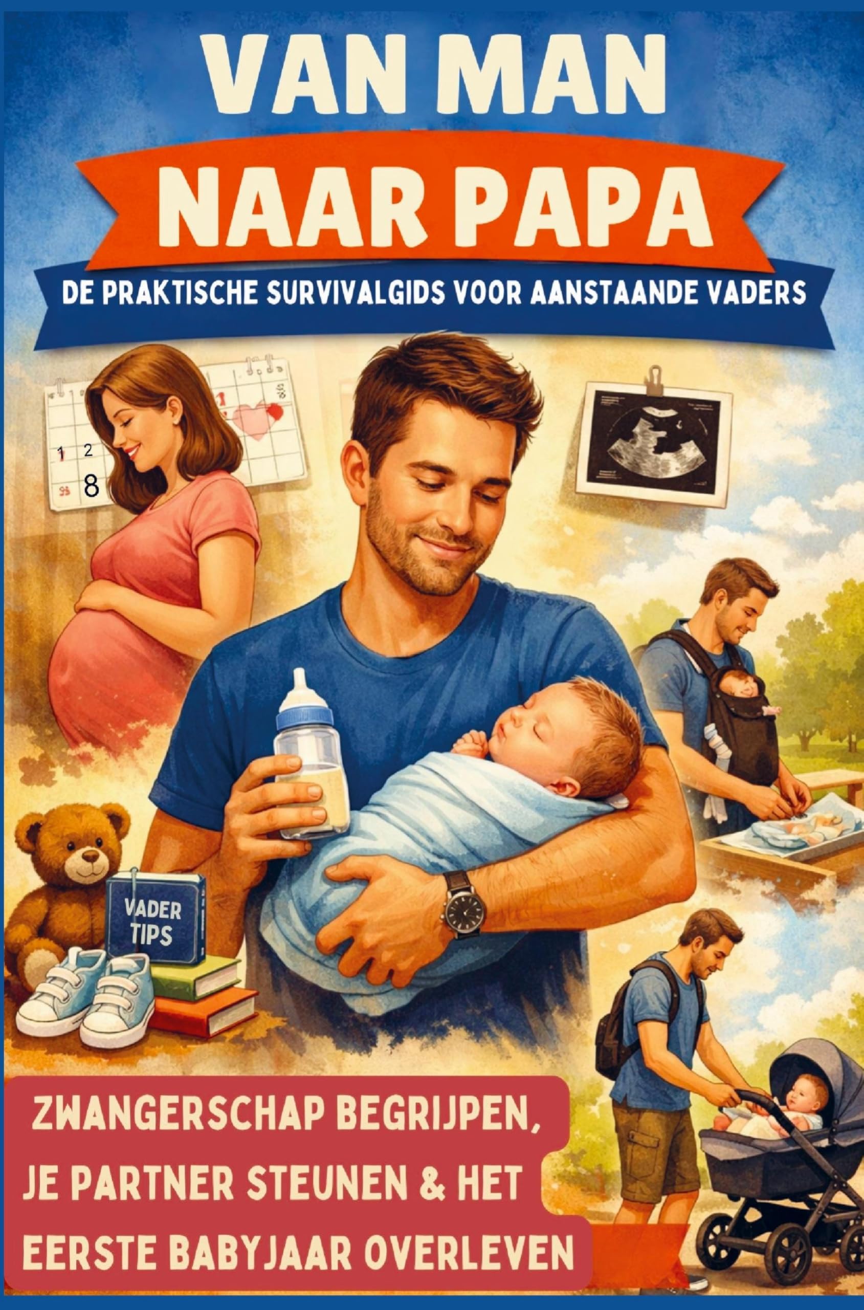 Van man naar papa: De praktische survivalgids voor aanstaande vaders (Hét perfecte cadeau voor toekomstige vaders) - Parents & Children