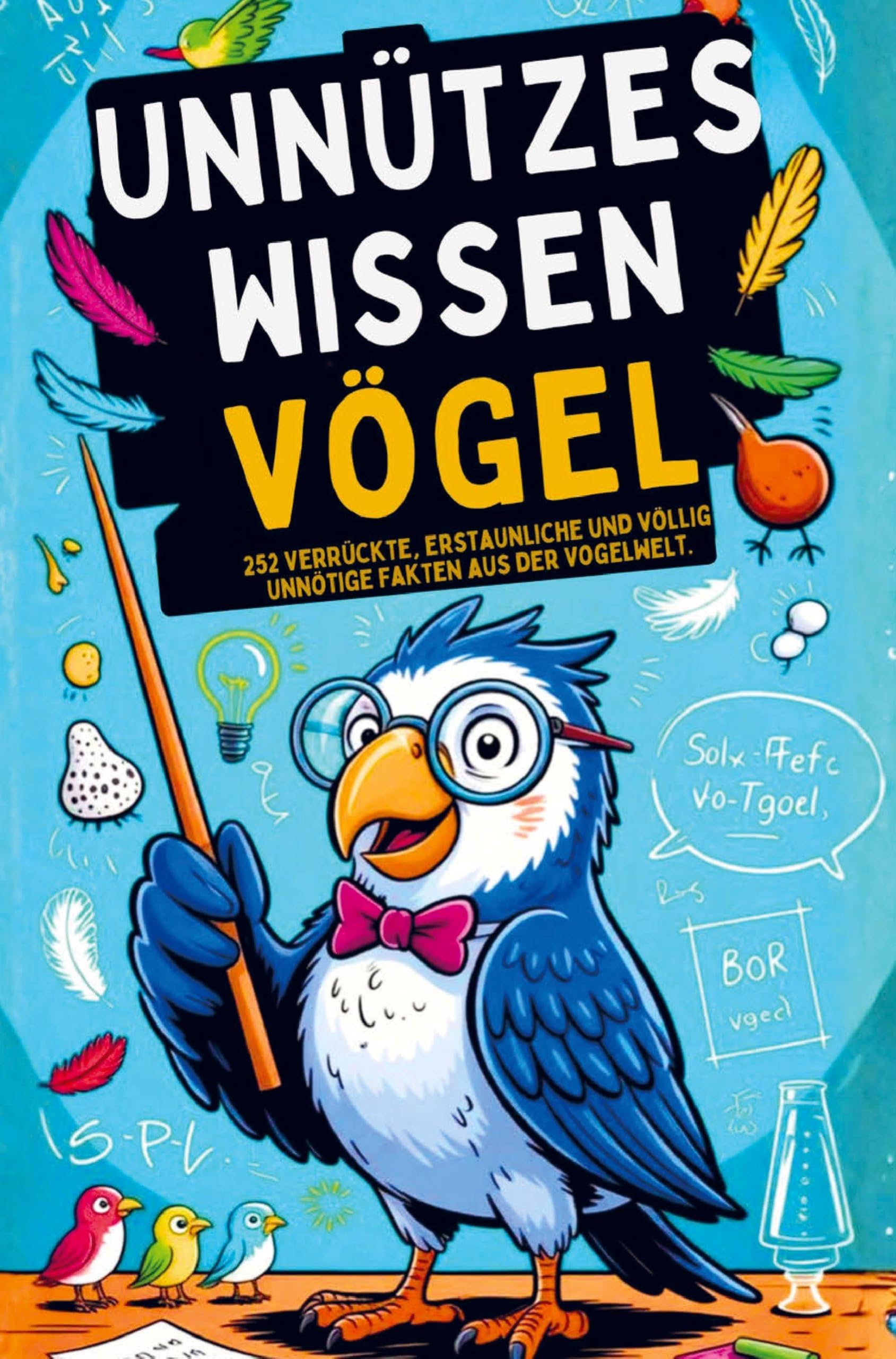 Unnützes Wissen über Vögel - 252 verrückte, erstaunliche & völlig unnötige Fakten aus der Vogelwelt I Das ideale Geschenk für Tierfreunde Natural Sciences