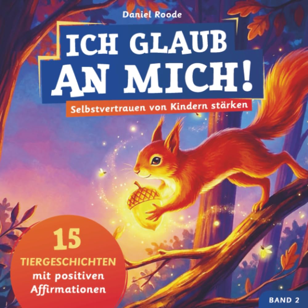 Ich glaub an mich! – Selbstvertrauen von Kindern stärken: 15 Tiergeschichten mit Affirmationen für Kinder ab 4 Jahre. Ein Kinderbuch über Mut, Selbstvertrauen und Gefühle verstehen. Band 2 book