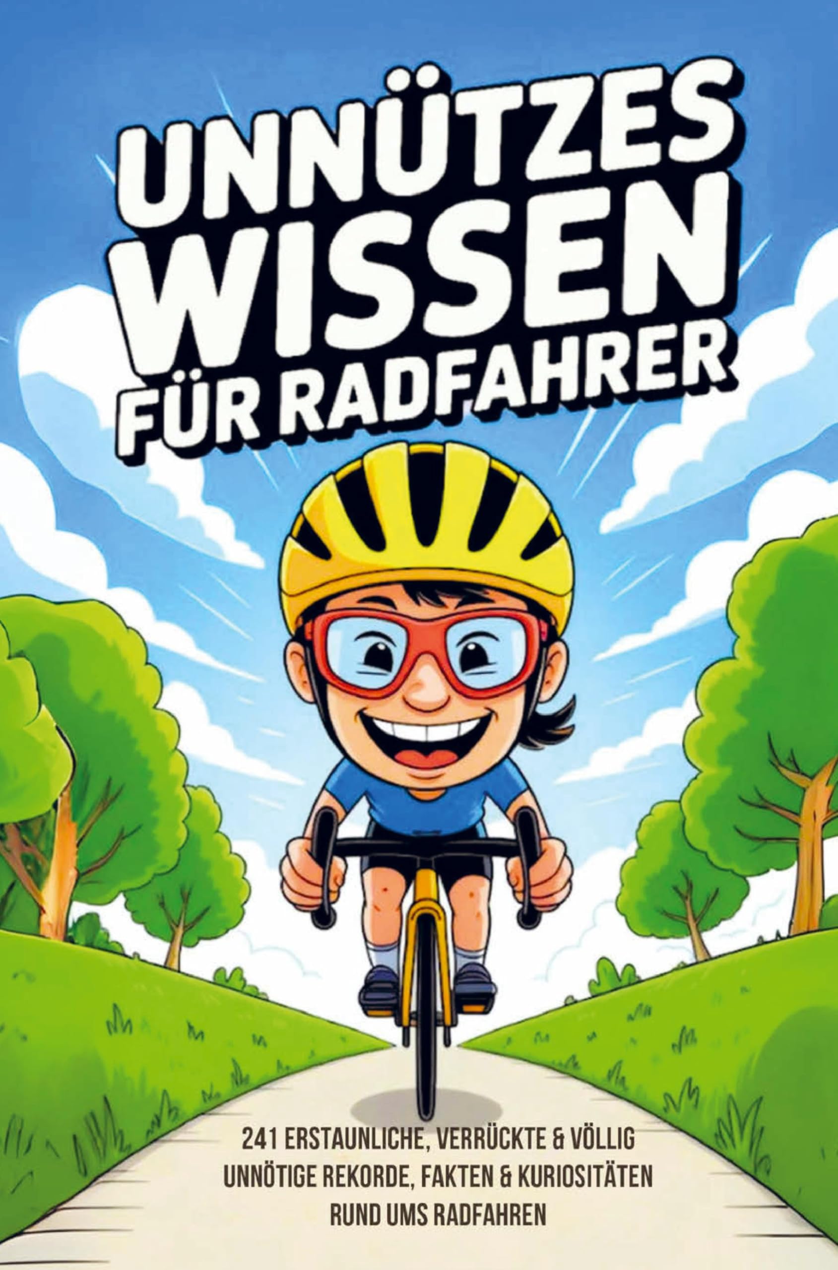 Unnützes Wissen Radfahrer - 241 erstaunliche, verrückte und völlig unnötige Rekorde, Fakten und Kuriositäten rund ums Radfahren Travel Books
