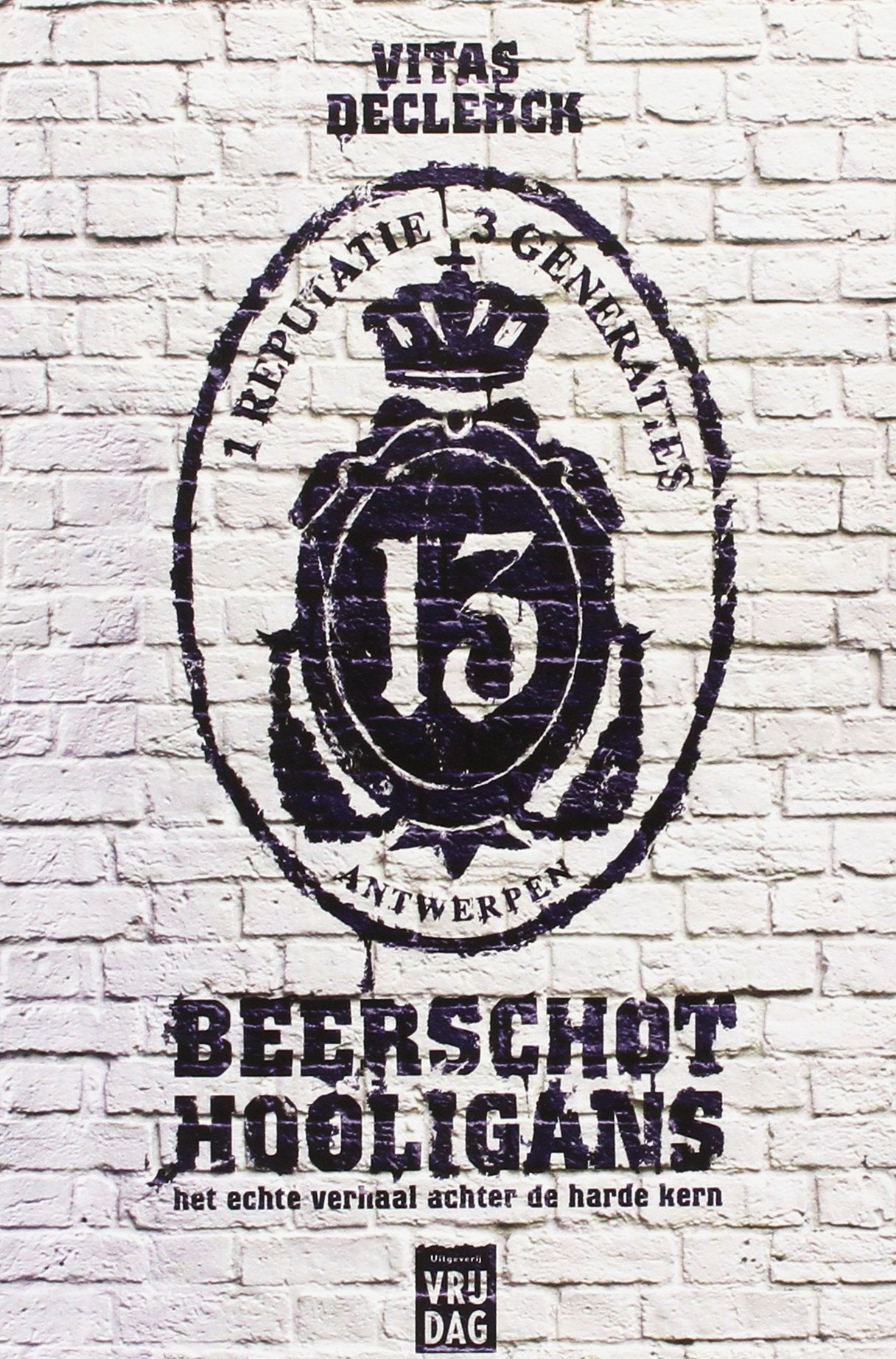 Beerschot hooligans: 1 reputatie 3 generaties : het echte verhaal achter de harde kern book