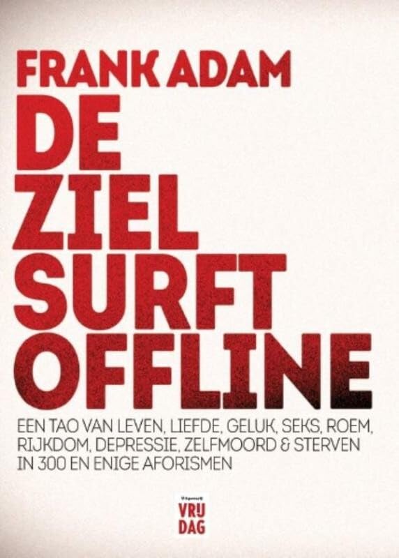 De ziel surft offline: een Tao van leven, liefde, geluk, seks, roem, rijkdom, depressie, zelfmoord & sterven in 300 en enige aforismen book