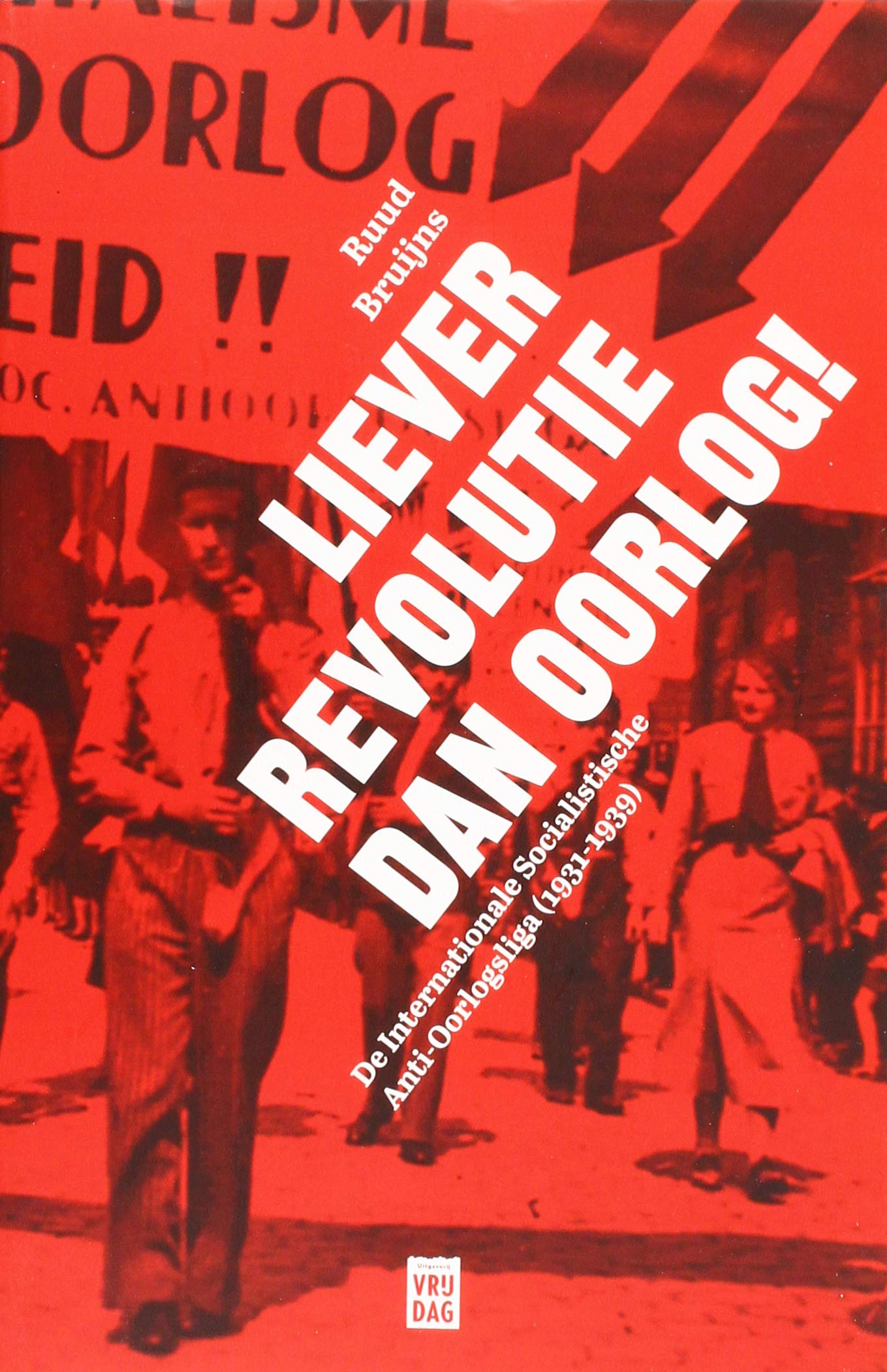 Liever revolutie dan oorlog!: de Internationale Socialistische Anti-Oorlogsliga (1931-1939) book