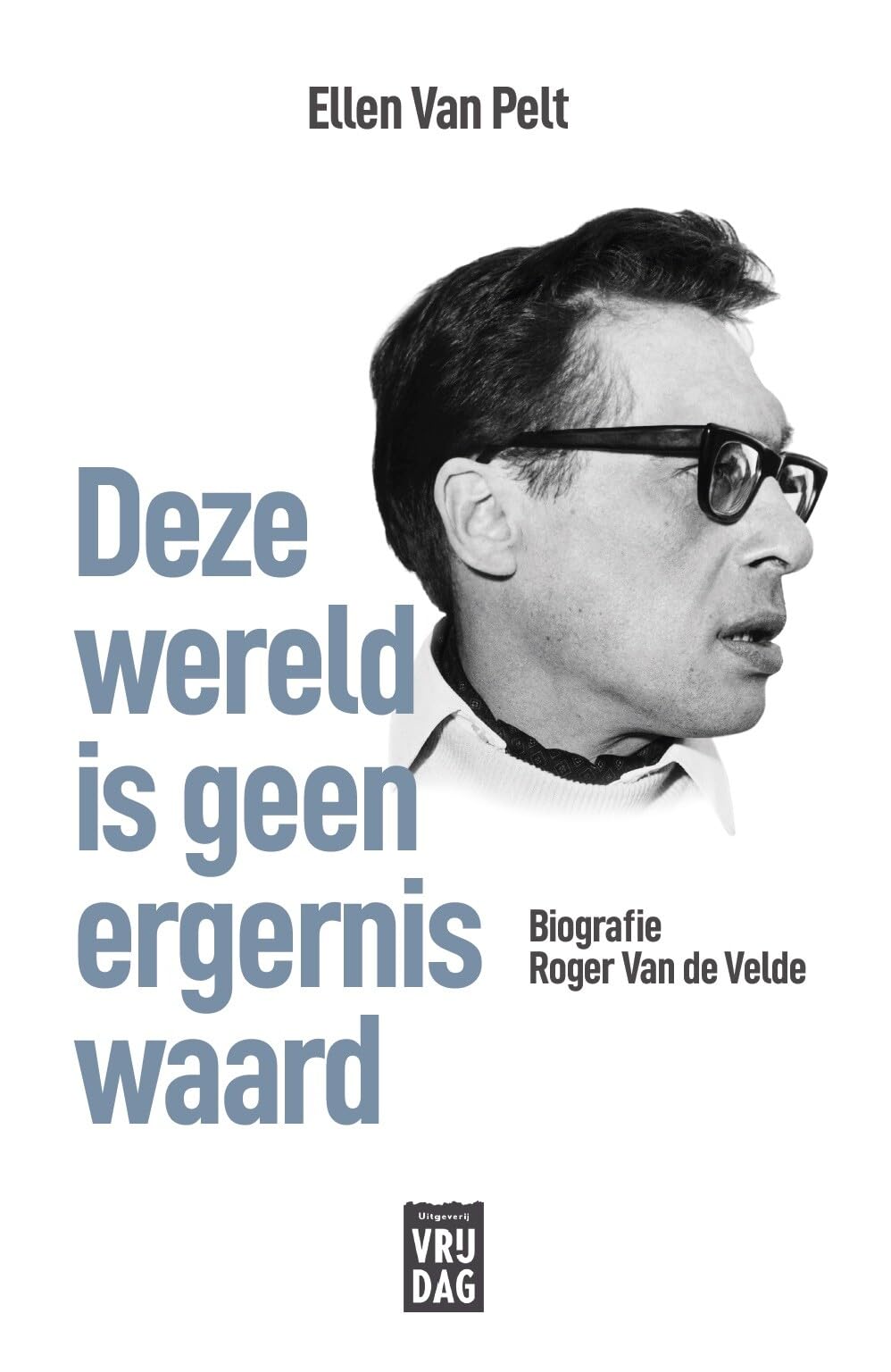 Deze wereld is geen ergernis waard: biografie Roger Van de Velde book