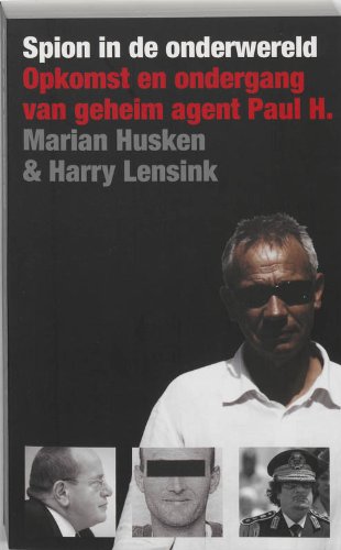 Spion in de onderwereld: opkomst en ondergang van geheim agent Paul H. Social Sciences