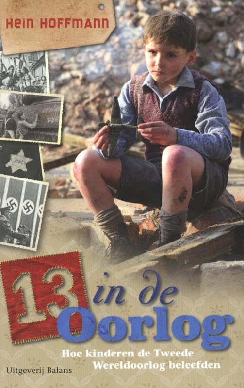 13 in de oorlog: hoe kinderen de Tweede Wereldoorlog beleefden book