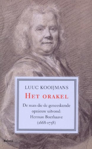 Sleutelfiguren-reeks 2: Het orakel: de man die de geneeskunde opnieuw uitvond : Herman Boerhaave 1668-1738 book
