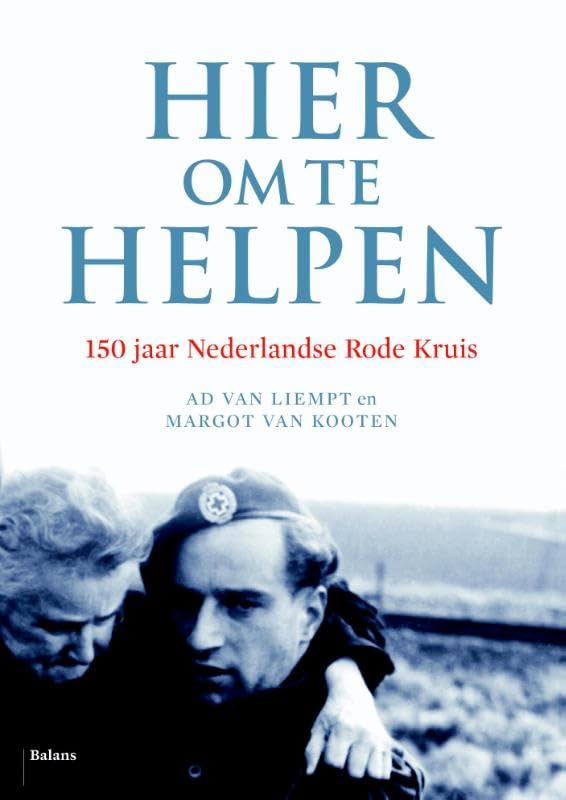 Hier om te helpen: 150 jaar Nederlandse Rode Kruis Social Sciences