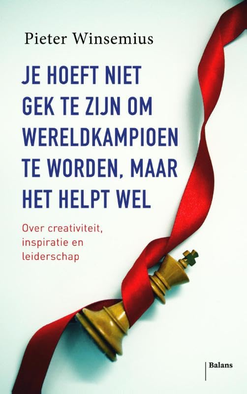 Je hoeft niet gek te zijn om wereldkampioen te worden, maar het helpt wel: over creativiteit en intuïtie book