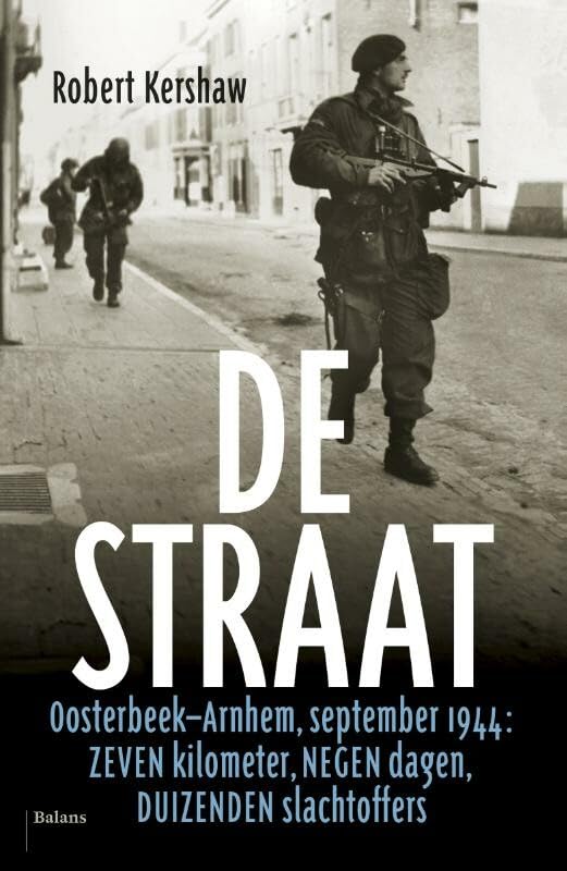 De straat: Oosterbeek-Arnhem, september 1944 : zeven kilometer, negen dagen, duizenden slachtoffers book