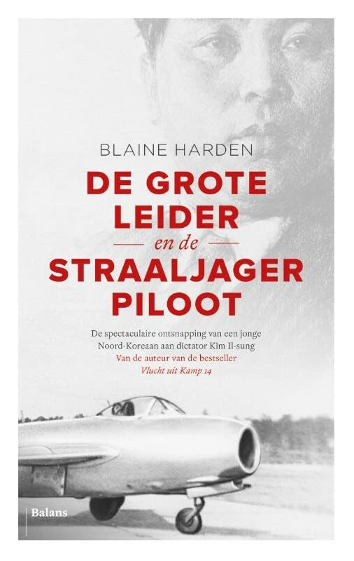 De Grote Leider en de straaljagerpiloot: de spectaculaire ontsnapping van een jonge Noord-Koreaan aan dictator Kim Il-sung book