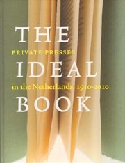 The Ideal Book: Private Presses in the Netherlands, 1910-2010 Film, Art & Culture