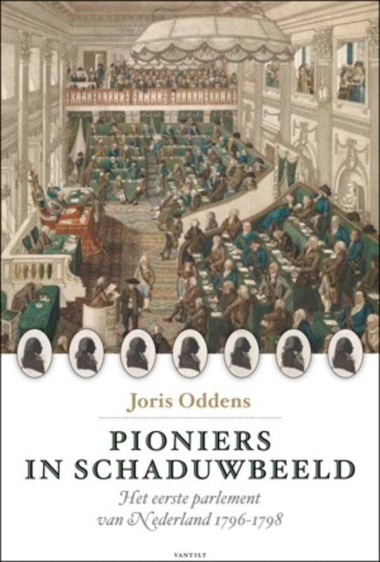 Pioniers in schaduwbeeld: het eerste parlement van Nederland 1796-1798 book