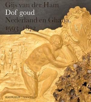 Dof goud: Nederland en Ghana, 1593-1872 book