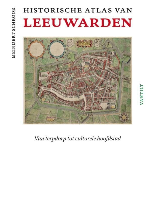 Historische atlas van Leeuwarden: van terpdorp tot culturele hoofdstad Film, Art & Culture