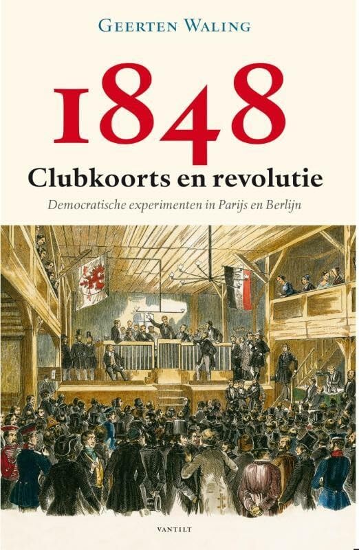 1848 – Clubkoorts en revolutie: democratische experimenten in Parijs en Berlijn book