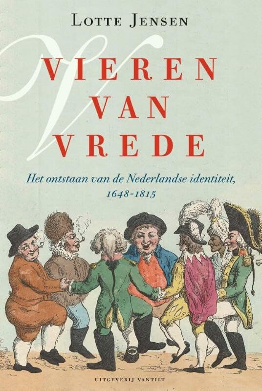 Vieren van vrede: het ontstaan van de Nederlandse identiteit, 1648-1815 book