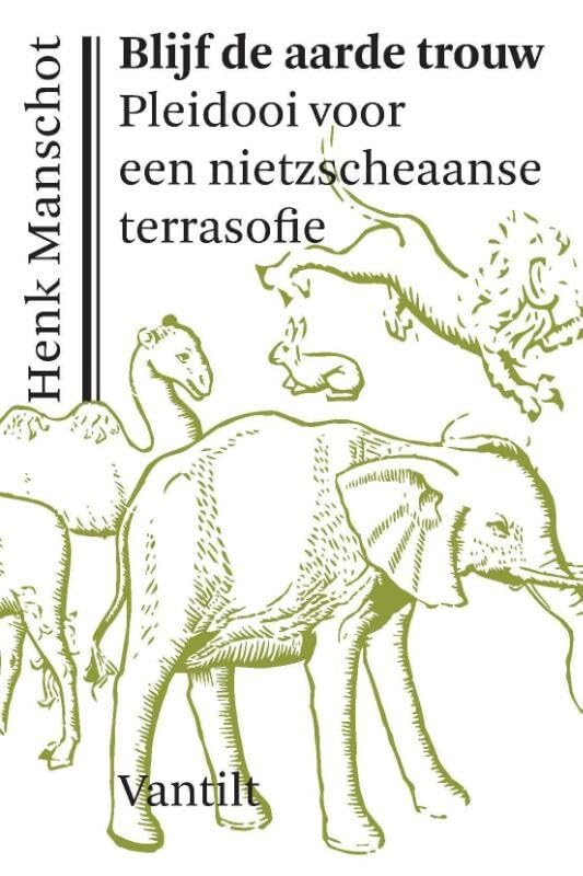 Blijf de aarde trouw: pleidooi voor een nietzscheaanse terrasofie book