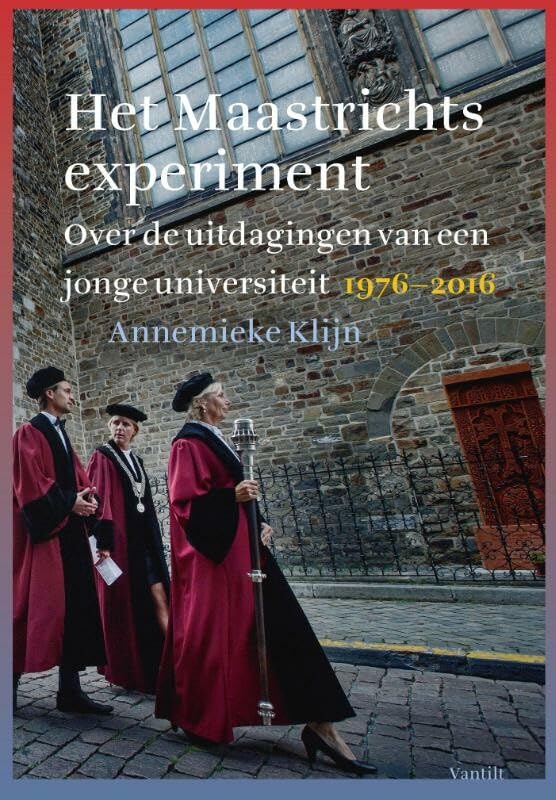 The Maastricht experiment: on the challenges faced by a young university 1976-2016 Books