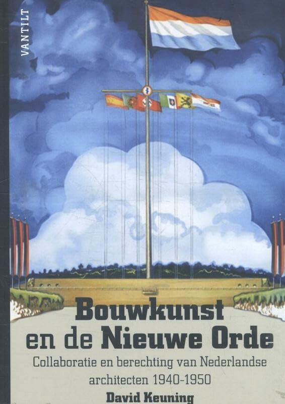 Bouwkunst en de Nieuwe Orde: collaboratie en berechting van Nederlandse architecten 1940-1950 Architecture
