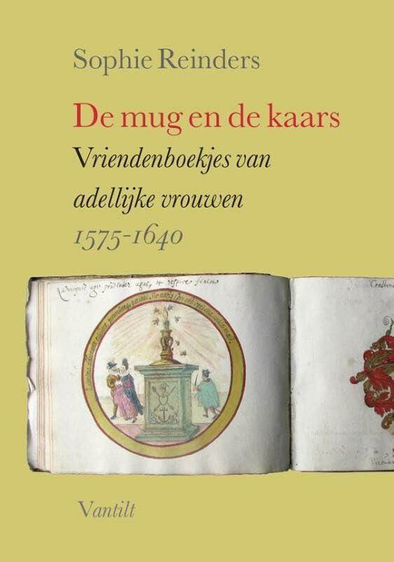 De mug en de kaars: vriendenboekjes van adellijke vrouwen 1575-1640 book