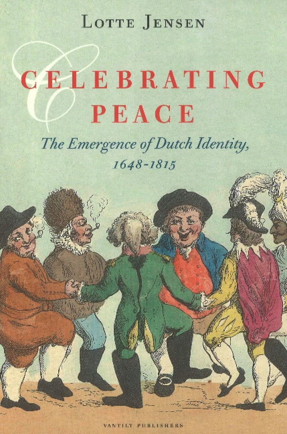 Celebrating Peace: The Emergence of Dutch Identity, 1648-1815 book
