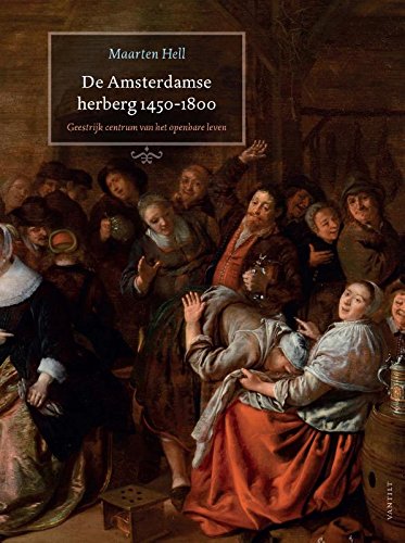 De Amsterdamse herberg 1450-1800: geestrijk centrum van het openbare leven book