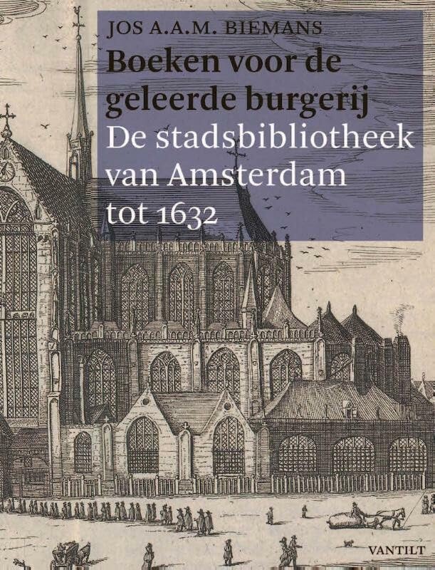 Boeken voor de geleerde burgerij: de stadsbibliotheek van Amsterdam tot 1632 book