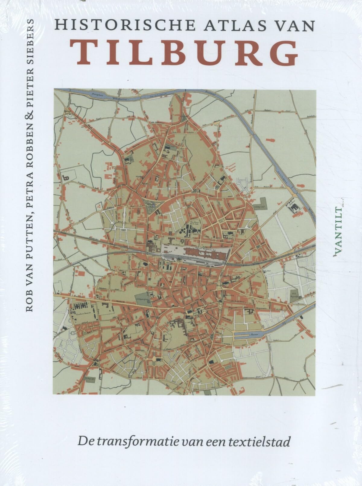 Historische atlas van Tilburg: De transformatie van een textielstad (Historische atlassen) Politics & History