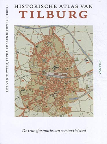 Historical Atlas of Tilburg: De transformatie van een textielstad (Historische atlassen) Politics & History