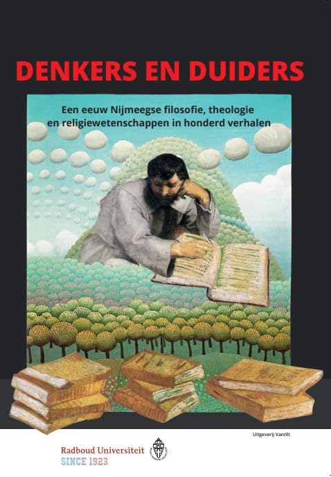 Denkers en duiders: Een eeuw Nijmeegse filosofie, theologie en religiewetenschappen in honderd verhalen book