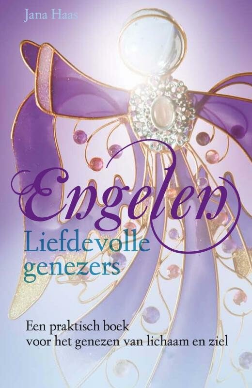Engelen liefdevolle genezers: een praktisch boek voor het genezen van lichaam en ziel book