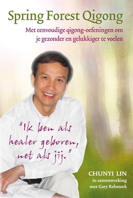 Spring forest qigong: ik ben als een healer geboren, net als jij : met eenvoudige qigong-oefeningen om je gezonder en gelukkiger te voelen book