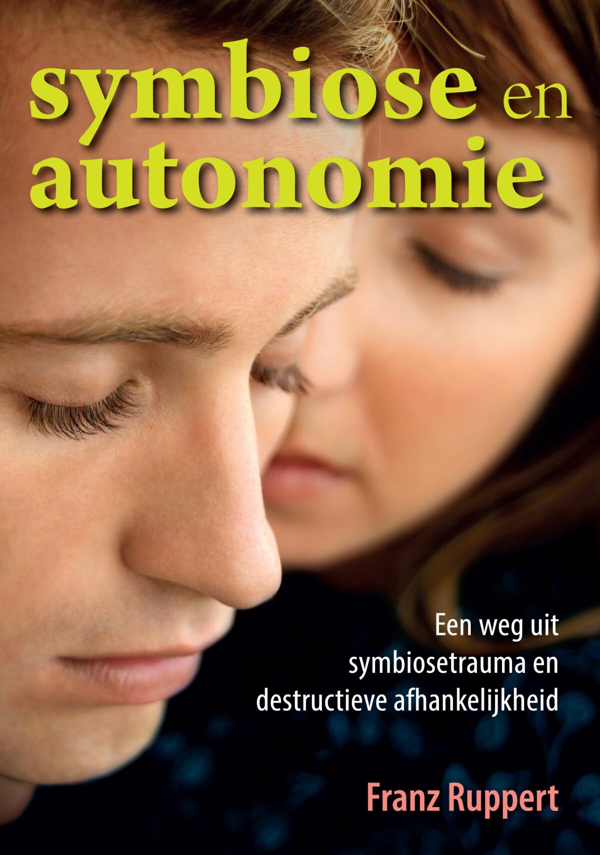 Symbiose en autonomie: een weg uit symbiosetrauma en destructieve afhankelijkheid, traumaopstellingen als nieuwe benadering book