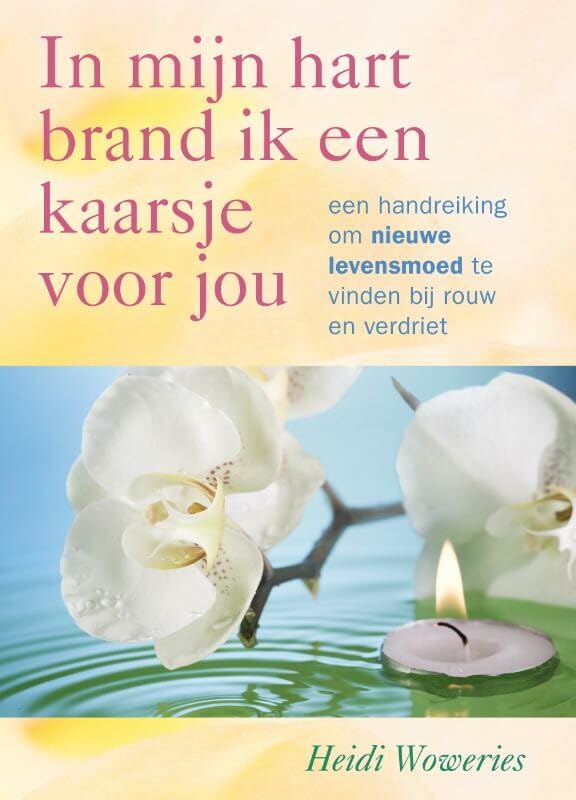 In mijn hart brand ik een kaarsje voor jou: een handreiking om nieuwe levensmoed te vinden bij rouw en verdriet book
