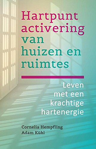 Hartpuntactivering van huizen en ruimtes: leven met een krachtige hartenergie book