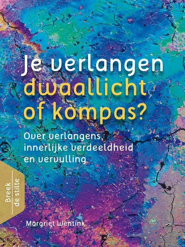 Je verlangen - dwaallicht of kompas: over verlangens, innerlijke verdeeldheid en vervulling (Breek de stilte) Social Sciences