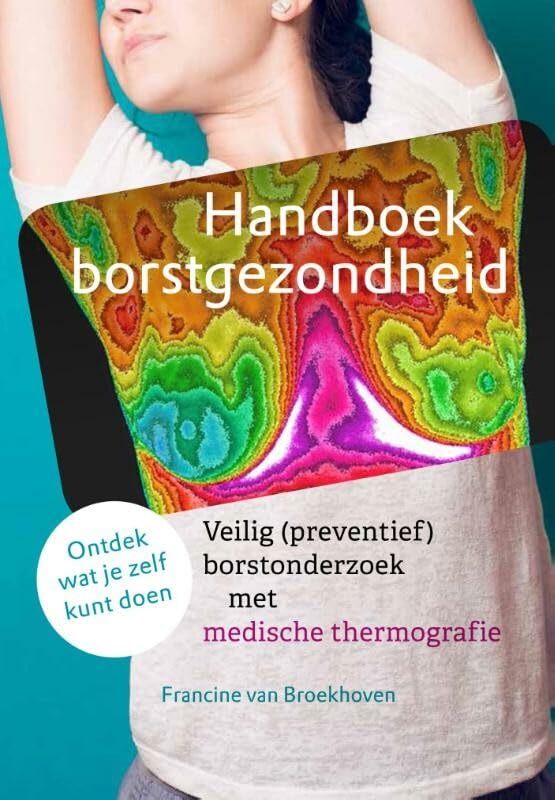 Handboek borstgezondheid: veilig (preventief) borstonderzoek met medische thermografie : ontdek wat je zelf kunt doen book