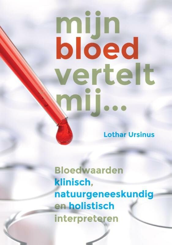 Mijn bloed vertelt mij ...: bloedwaarden klinisch, natuurgeneeskundig en holistisch interpreteren book