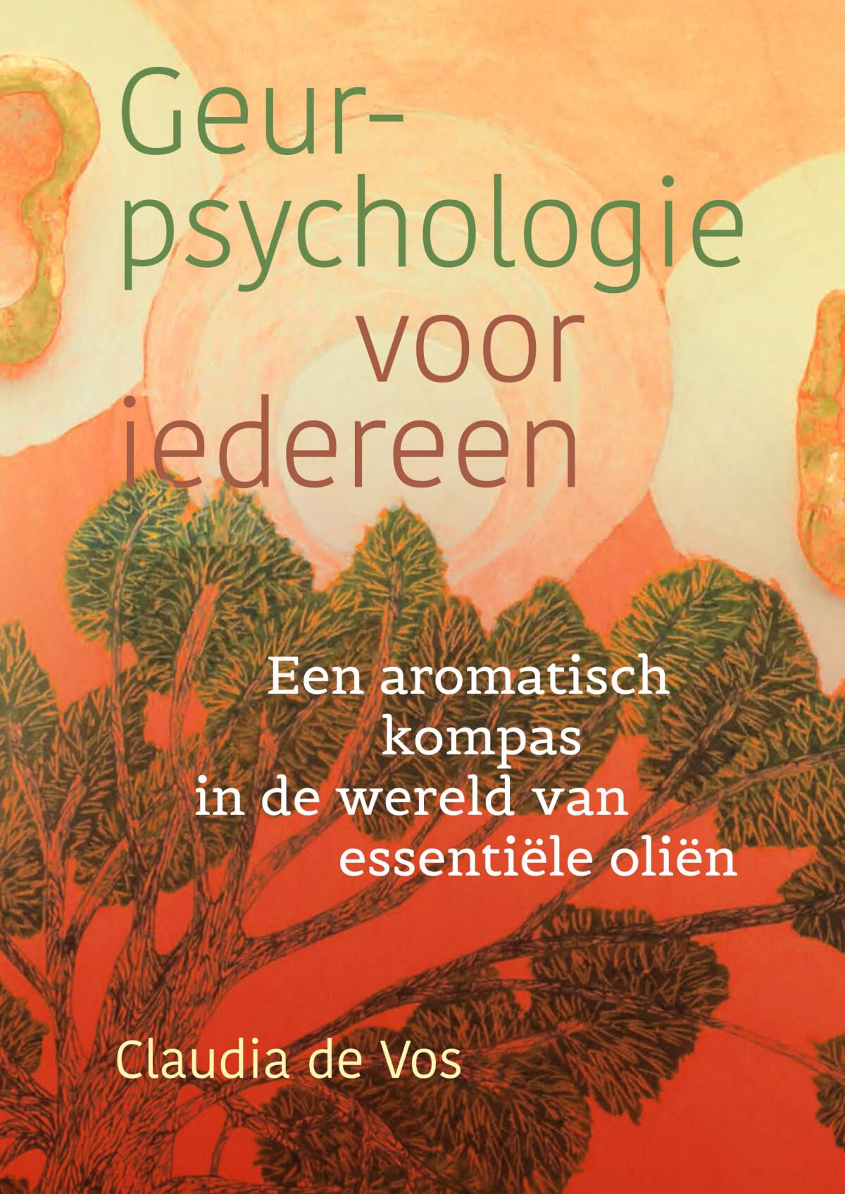 Geurpsychologie voor iedereen: een aromatisch kompas in de wereld van essentiële oliën book