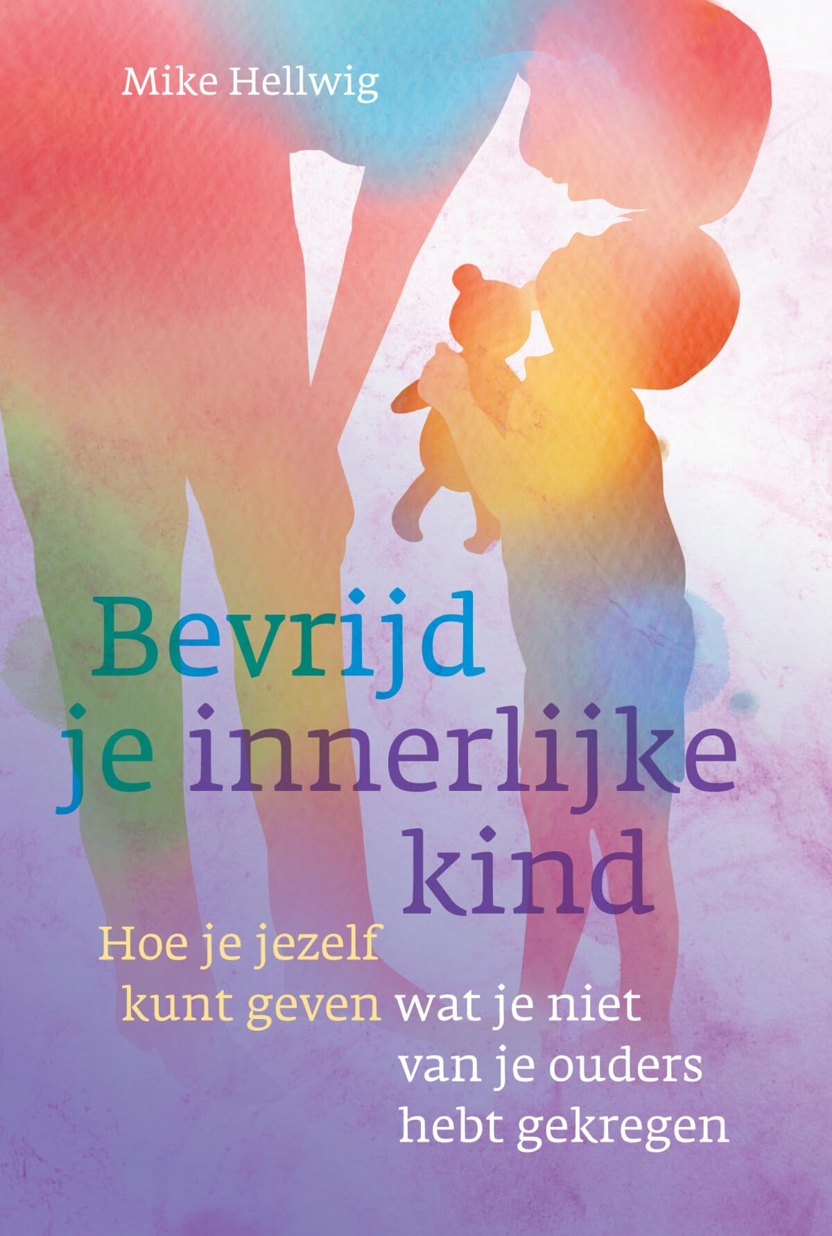 Bevrijd je innerlijke kind: hoe je jezelf kunt geven wat je niet van je ouders hebt gekregen book