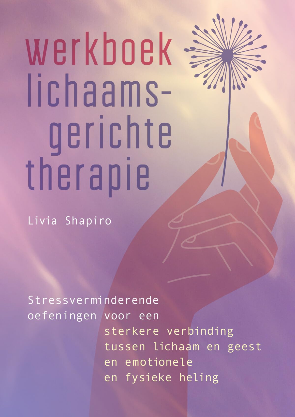 Werkboek lichaamsgerichte therapie: stressverminderende oefeningen voor een sterkere verbinding tussen lichaam en geest en emotionele en fysieke heling book