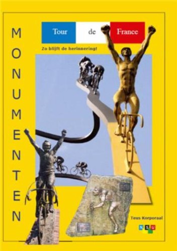 Tour de France monumenten: zo blijft de herinnering! : momumenten, gedenkstenen en andere herinneringen voor Tour de France organisatoren, ... van de nevenklassementen van 1903 tot 2009 book