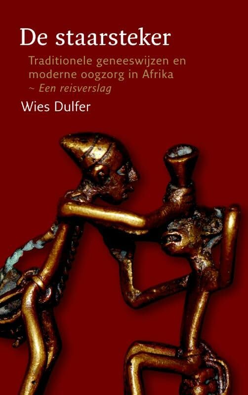 De staarsteker: traditionele geneeswijzen en moderne oogzorg in Afrika : een reisverslag book