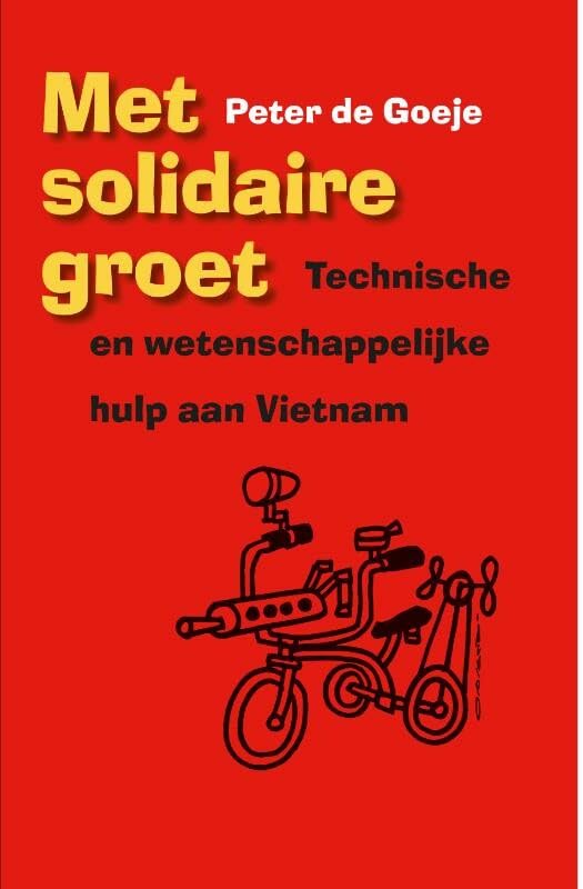 Met solidaire groet: technische en wetenschappelijke hulp aan Vietnam 1971-2011 Politics & History