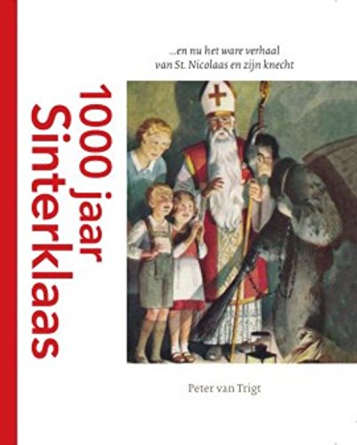 1000 jaar Sinterklaas ... en nu het ware verhaal van St. Nicolaas en zijn knecht: ... en nu het ware verhaal van St. Nicolaas en zijn knecht book
