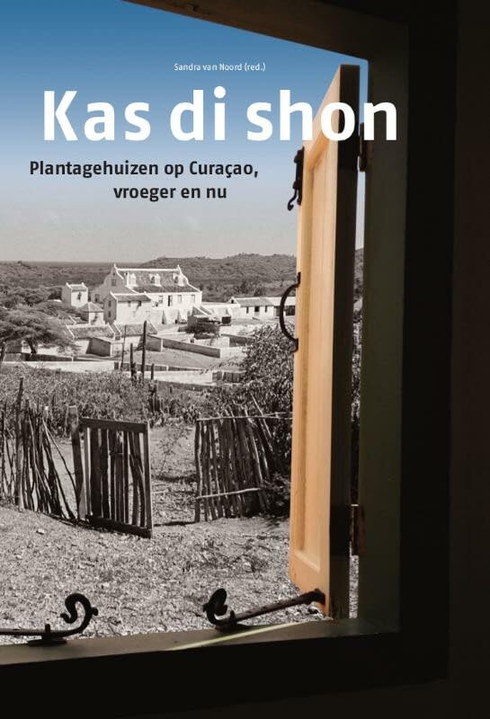 Kas di Shon: plantagehuizen op Curaçao vroeger en nu book